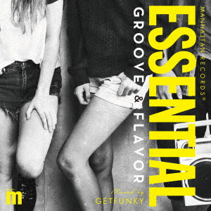 GETFUNKY / Manhattan Records ESSENTIAL GROOVE & FLAVOR mixed by GETFUNKY