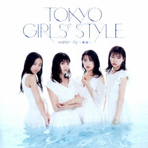 TOKYO GIRLS' STYLE / 東京女子流 / water lily ~睡蓮~