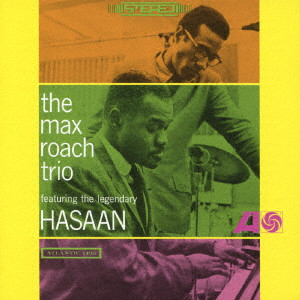 MAX ROACH / マックス・ローチ / THE MAX ROACH TRIO FEATURING THE LEGENDARY HASAAN / マックス・ローチ・トリオ・フィーチャリング・ハサーン