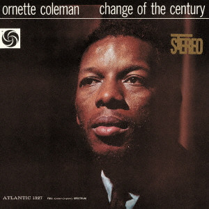ORNETTE COLEMAN / オーネット・コールマン / CHANGE OF THE CENTURY / 世紀の転換