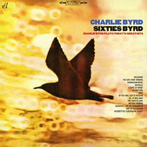 CHARLIE BYRD / チャーリー・バード / SIXTIES BYRD / シクスティーズ・バード:プレイズ・グレイテスト・ヒッツ