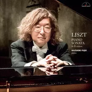 FUJII KAZUOKI / 藤井一興 / リスト:ピアノ・ソナタ~古典に導かれる現在のまなざし~