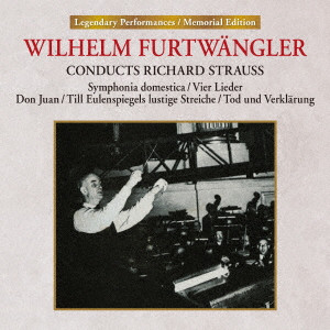 WILHELM FURTWANGLER / ヴィルヘルム・フルトヴェングラー / コンダクツ・リヒャルト・シュトラウス:家庭交響曲/4つの歌曲/3大交響詩