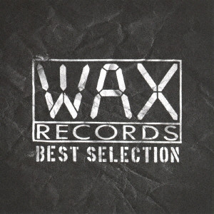V.A. (WAX RECORDS BEST SELECTION) / WAX RECORDS BEST SELECTION