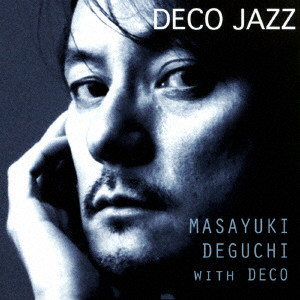 MASAYUKI DEGUCHI / 出口雅之 / DECO JAZZ / デコ・ジャズ