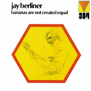 JAY BERLINER / ジェイ・バーリナー / バナナズ・アー・ノット・クリエイテッド・イコール
