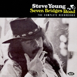 STEVE YOUNG / スティーヴ・ヤング / SEVEN BRIDGES ROAD THE COMPLETE RECORDINGS / コンプリート・レコーディングス セヴン・ブリッジズ・ロード