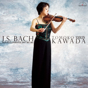 TOMOKO KAWADA / 川田知子 / J.S.バッハ:無伴奏ヴァイオリン・ソナタとパルティータ BWV 1001-1003
