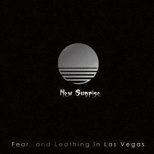 FEAR, AND LOATHING IN LAS VEGAS / フィアー・アンド・ロージング・イン・ラスベガス / New Sunrise