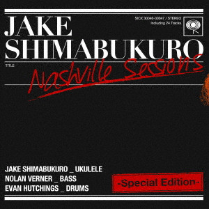 JAKE SHIMABUKURO / ジェイク・シマブクロ / NASHVILLE SESSIONS -SPECIAL EDITION- / ナッシュビル・セッションズ-スペシャル・エディション-