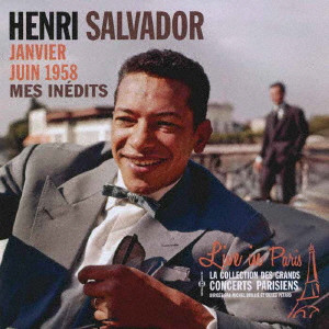 HENRI SALVADOR / アンリ・サルヴァドール / LIVE IN PARIS : MES INEDITS - JANVIER JUIN 1958 / ライヴ・イン・パリ-1958 ラジオ・ショウ