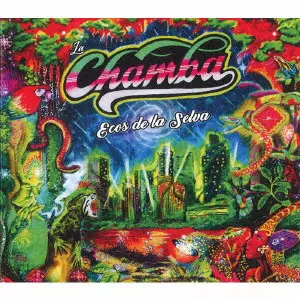 LA CHAMBA / ラ・チャンバ / エコス・デ・ラ・セルバ~大都会のクンビア