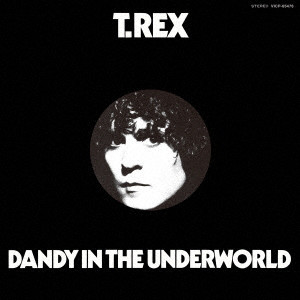 T. REX / T・レックス / DANDY IN THE UNDERWORLD / 地下世界のダンディ
