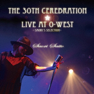 SAORI SAITO / 斉藤さおり / The 30th Cerebration ☆Live at O-WEST Saori Saito ~ Saori’s Selection ~