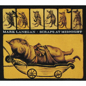 MARK LANEGAN (MARK LANEGAN BAND) / マーク・ラネガン / SCRAPS AT MIDNIGHT / スクラップス・アット・ミッドナイト
