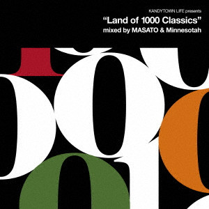KANDYTOWN / キャンディタウン / KANDYTOWN LIFE presents “Land of 1000 Classics” mixed by MASATO & Minnesotah