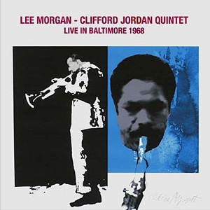 LEE MORGAN & CLIFFORD JORDAN / リー・モーガン&クリフォード・ジョーダン / ライヴ・イン・ボルティモア 1968