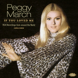 PEGGY MARCH / ペギー・マーチ / IF YOU LOVED ME RCA RECORDINGS FROM AROUND THE WORLD 1963-1969 / RCAレコーディングス・アラウンド・ザ・ワールド 1963-1969 イフ・ユー・ラヴド・ミー