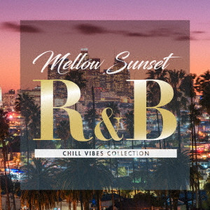 V.A.  / オムニバス / MELLOW SUNSET R&B CHILL VIBES COLLECTION / Mellow Sunset R&B CHILL VIBES COLLECTION