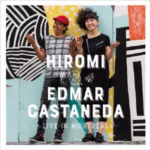 HIROMI  & EDMAR CASTANEDA / 上原ひろみ&エドマール・カスタネーダ / LIVE IN MONTREAL / ライヴ・イン・モントリオール