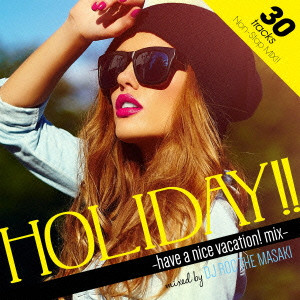 DJ ROC THE MASAKI / DJロック・ザ・マサキ  / Manhattan Records presents “Holiday!!” -have a nice vacation! mix- mixed by DJ Roc The Masaki