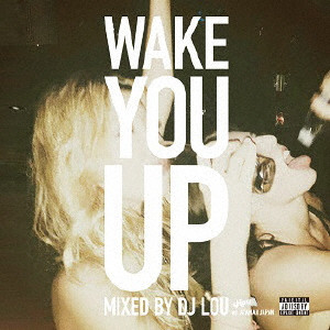 DJ LOU / Wake You Up Mixed by DJ LOU exあやまんJAPAN