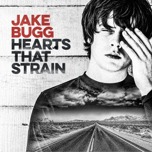 JAKE BUGG / ジェイク・バグ / HEARTS THAT STRAIN / ハーツ・ザット・ストレイン