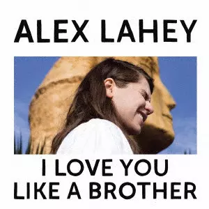ALEX LAHEY / アレックス・レイヒー / I LOVE YOU LIKE A BROTHER / アイ・ラヴ・ユー・ライク・ア・ブラザー