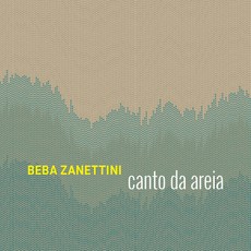 BEBA ZANETTINI / ベバ・ザネッチーニ / CANTO DA AREIA (BRA)