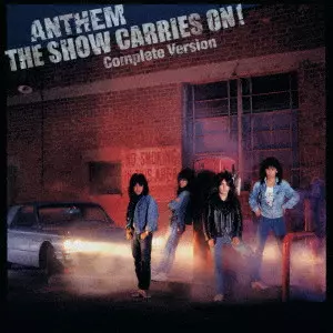 ANTHEM / アンセム / THE SHOW CARRIES ON! COMPLETE VERSION / ザ・ショウ・キャリーズ・オン!コンプリート・ヴァージョン