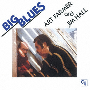ART FARMER & JIM HALL / アート・ファーマー&ジム・ホール / BIG BLUES / ビッグ・ブルース