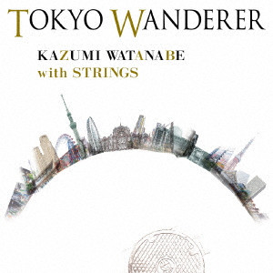 渡辺香津美 with ストリングス / TOKYO WANDERER / トーキョー・ワンダラー