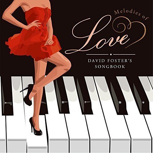 DAVID FOSTER / デヴィッド・フォスター / MELODIES OF LOVE - DAVID FOSTER'S SONGBOOK / メロディーズ・オブ・ラヴ デイヴィッド・フォスター・ソングブック