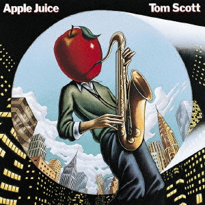 TOM SCOTT / トム・スコット / APPLE JUICE / アップル・ジュース
