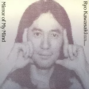 MIRROR OF MY MIND / ミラー・オブ・マイ・マインド/RYO KAWASAKI/川崎