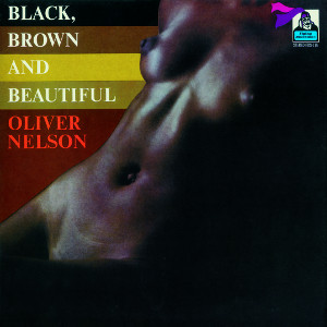 OLIVER NELSON / オリヴァー・ネルソン / ブラック・ブラウン&ビューティフル