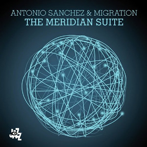 ANTONIO SANCHEZ / アントニオ・サンチェス / ザ・メリディアン・スィート