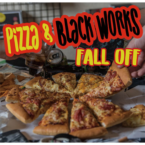 FALL OFF / Pizza & Black Works