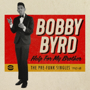 BOBBY BYRD / ボビー・バード / HELO FOR MY BROTHER - THE PRE-FUNK SINGLES 1963-68 / ヘルプ・フォー・マイ・ブラザー: ファンク揺藍期シングル集