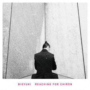 BIGYUKI / ビッグユキ / REACHING FOR CHIRON / リーチング・フォー・ケイローン