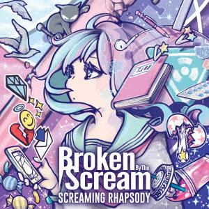 Broken By The Scream / ブロークン・バイ・ザ・スクリーム / SCREAMING RHAPSODY / スクリーミング・ラプソディー