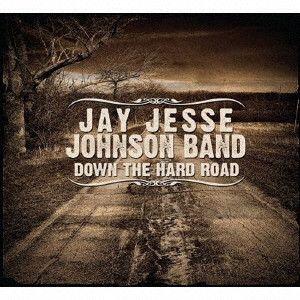 JAY JESSE JOHNSON / ジェイ・ジェシー・ジョンソン / DOWN THE HARD ROAD / ダウン・ザ・ハード・ロード
