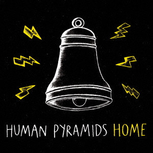 HUMAN PYRAMIDS / ヒューマン・ピラミッズ / HOME / ホーム