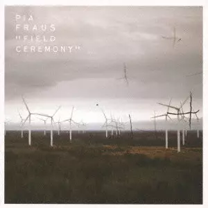 PIA FRAUS / ピア・フラウス / FIELD CEREMONY / フィールド・セレモニー