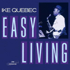 IKE QUEBEC / アイク・ケベック / EASY LIVING / イージー・リヴィング +2