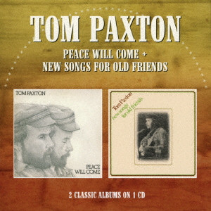 TOM PAXTON / トム・パクストン / PEACE WILL COME + NEW SONGS FOR OLD FRIENDS / ピース・ウィル・カム/ニュー・ソングス・フォー・オールド・フレンズ
