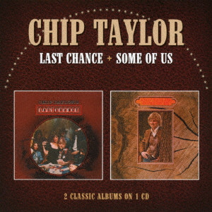 CHIP TAYLOR / チップ・テイラー / LAST CHANCE + SOME OF US / ラスト・チャンス/サム・オブ・アス