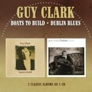 GUY CLARK / ガイ・クラーク / BOATS TO BUILD + DUBLIN BLUES / ボーツ・トゥ・ビルド/ダブリン・ブルース