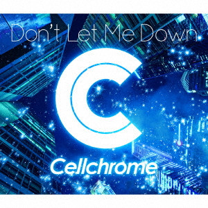 Cellchrome / Don’t Let Me Down