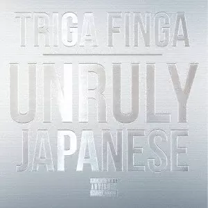 TRIGA FINGA / UNRULY JAPANESE / Unruly Japanese